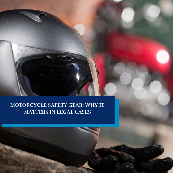 Motorcycle Safety Gear Why It Matters in Legal Cases